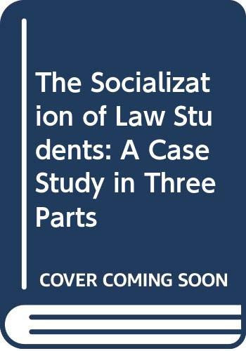 The Socialization of Law Students A Case Study in Three Parts
