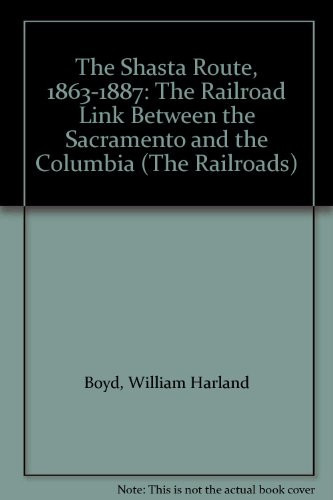 The Shasta Route, 1863-1887: The Railroad Link Between the Sacramento and the Columbia