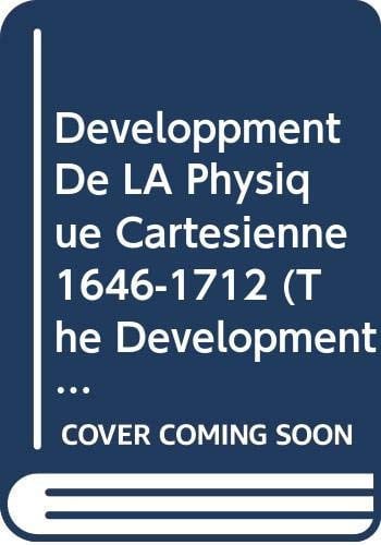 Developpment De LA Physique Cartesienne 1646-1712 (The Development of Cartesian Physics)