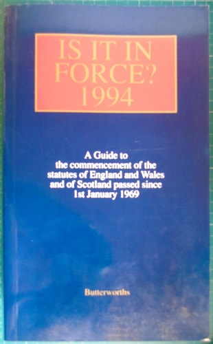 Is it in Force? 1994 A Guide to the Commencement of Statutes Passed Since 1st January 1969