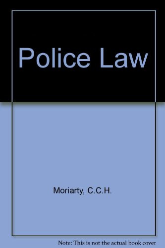 Moriarty's Police Law An Arrangement of Law and Regulations for the Use of Police Officers