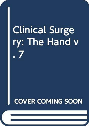 Clinical Surgery: The Hand v. 7