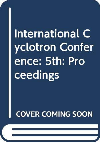 Fifth International Cyclotron Conference;: Proceedings of a conference organised by A.E.R.E., Harwell and held at St. Catherine's College, Oxford, 17-20 September 1969,
