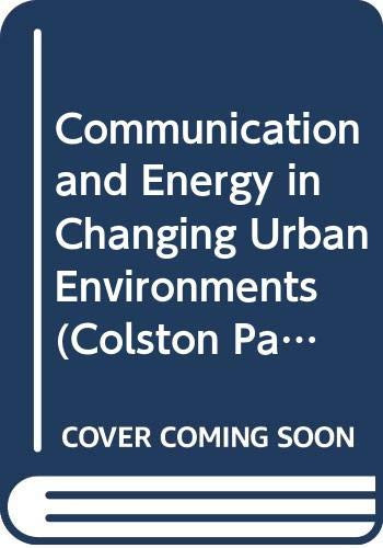 Communication and Energy in Changing Urban Environments Proceedings of the Twenty-first Symposium of the Colston Research Society Held in the University of Bristol, March 24th to 28th, 1969