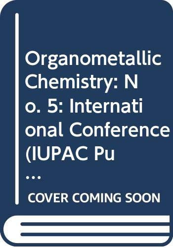 Organometallic Chemistry Plenary and Section Lectures Presented at the Fifth International Conference Held at Moscow, USSR, 16-22 August, 1971