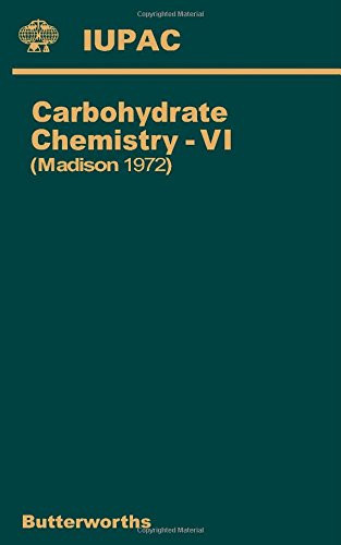 Carbohydrate chemistry 6;: Plenary lectures presented at the 6th International Symposium on Carbohydrate Chemistry held at Madison, USA, 14-18 August 1972
