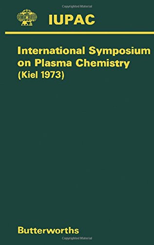 Plasma Chemistry Specially Invited Lectures Presented at the International Symposium on Plasma Chemistry Held at Kiel, Germany, 6-10 September 1973