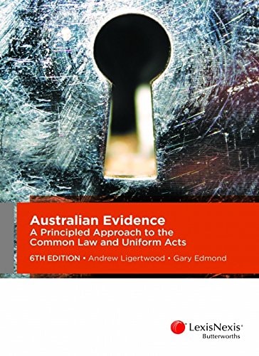 Australian Evidence A Principled Approach to the Common Law and Uniform Acts