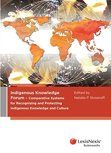 Indigenous Knowledge Forum Comparing Systems for Recognising and Protecting Indigenous Knowledge and Culture