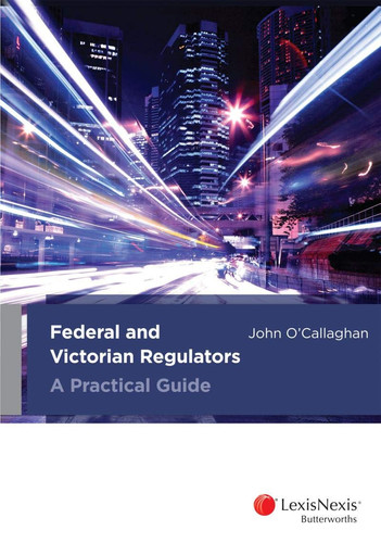 Federal and Victorian Regulators - a Practical Guide