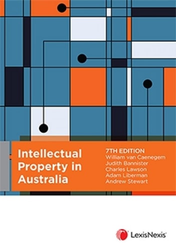 Intellectual Property in Australia, 7th Edition