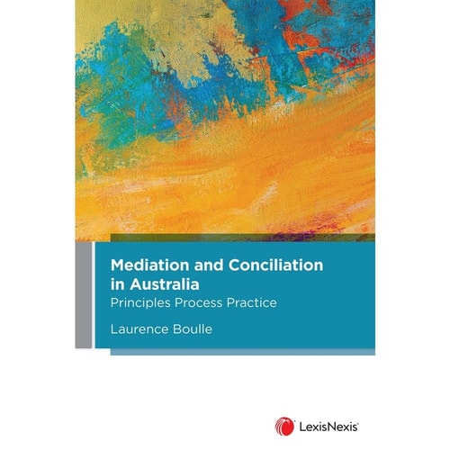 Mediation and Conciliation in Australia Principles, Process, Practice
