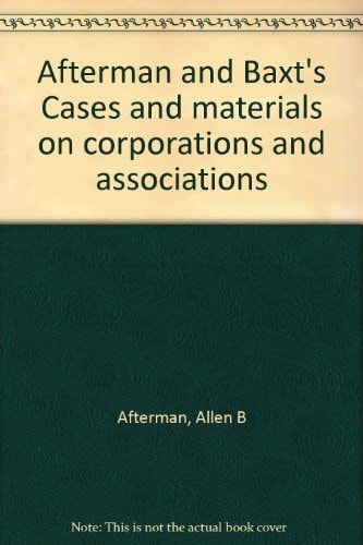 Afterman and Baxt's Cases and Materials on Corporations and Associations