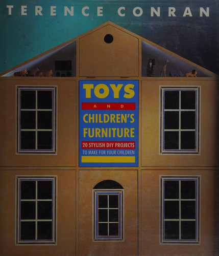 Toys and Children's Furniture : 20 Stylish Projects to Make for Your Children