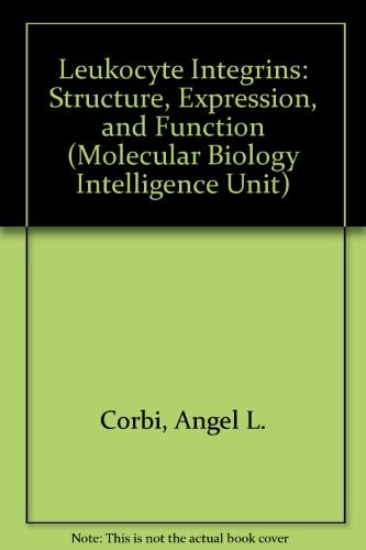 Leukocyte Integrins: Structure, Expression, and Function (Molecular Biology Intelligence Unit)