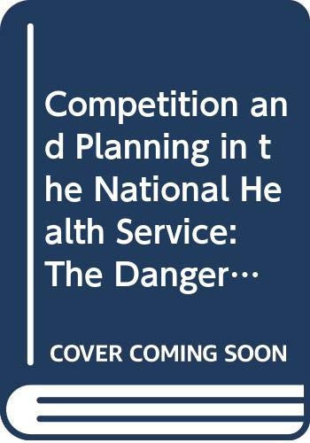 Competition and planning in the National Health Service: the danger of unplanned markets