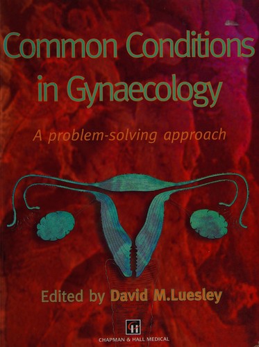 Common Conditions in Gynaecology: A problem-solving approach (Hodder Arnold Publication)