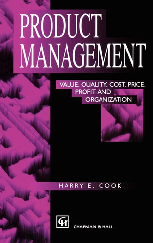 Product management: value, quality, cost, price, profits, and organization
