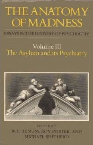 The Anatomy of Madness Essays in the History of Psychiatry