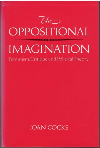 The Oppositional Imagination: Feminism, Critique, and Political Theory