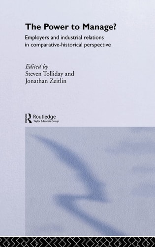 The Power to Manage? Employers and Industrial Relations in Comparative Historical Perspective