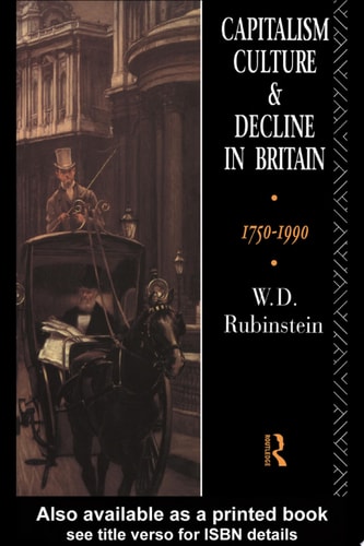 Capitalism, Culture, and Decline in Britain, 1750-1990