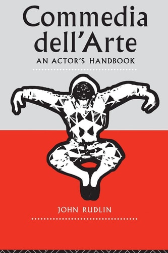 Commedia Dell'arte A Handbook for Troupes