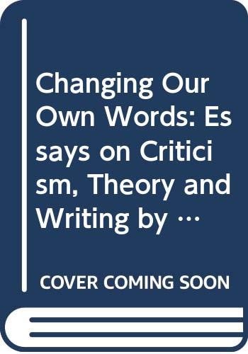 Changing Our Own Words Essays on Criticism, Theory, and Writing by Black Women
