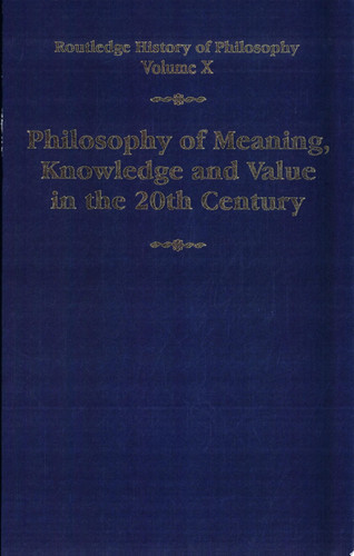 Philosophy of Meaning, Knowledge and Value in the Twentieth Century