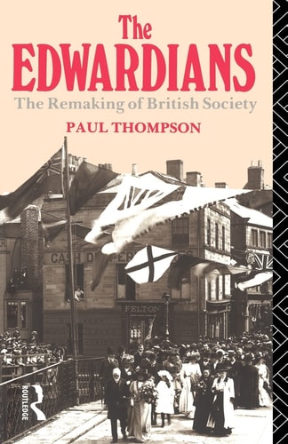 The Edwardians The Remaking of British Society