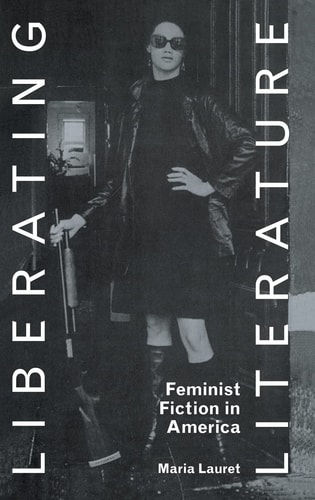 Liberating Literature Feminist Fiction in America