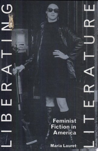 Liberating Literature Feminist Fiction in America