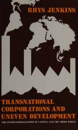 Transnational Corporations and Uneven Development The Internationalization of Capital and the Third World