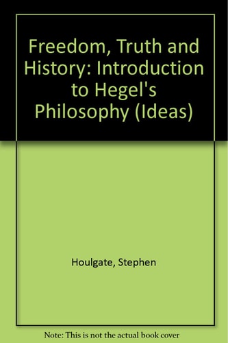 Freedom, Truth and History An Introduction to Hegel's Philosophy
