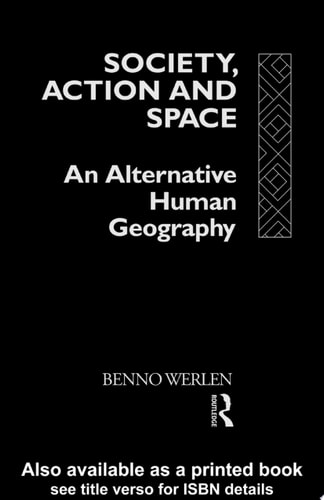 Society Action and Space An Alternative Human Geography