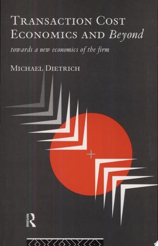 Transaction Cost Economics and Beyond Towards a New Economics of the Firm