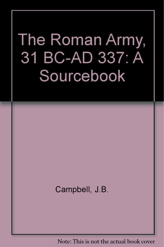 The Roman Army, 31 BC-AD 337 A Sourcebook