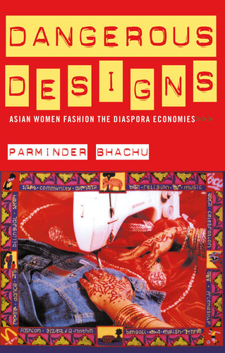 Dangerous Designs Asian Women Fashion, the Diaspora Economies