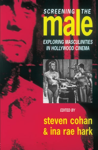 Screening the Male Exploring Masculinities in Hollywood Cinema