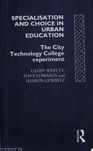 Specialisation and Choice in Urban Education The City Technology College Experiment