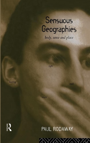 Sensuous Geographies Body, Sense, and Place