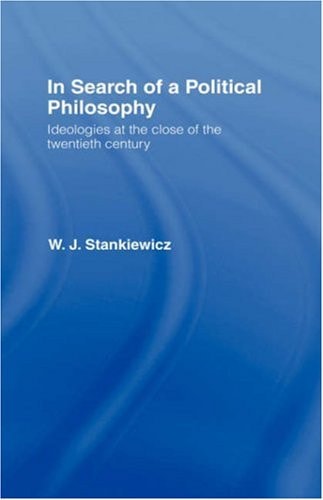 In Search of a Political Philosophy Ideologies at the Close of the Twentieth Century