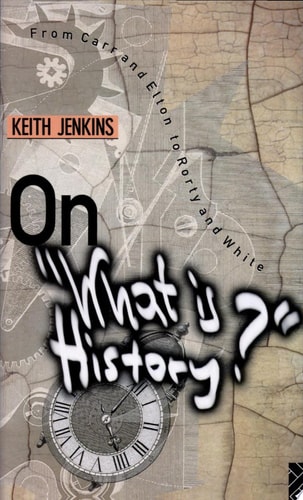 On 'what is History?' From Carr and Elton to Rorty and White