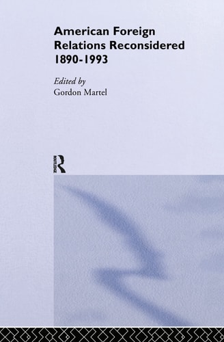 American Foreign Relations Reconsidered, 1890-1993