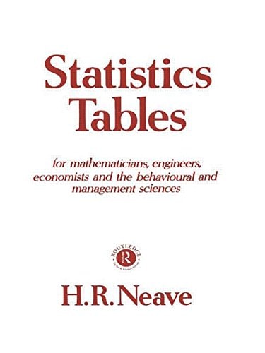 Statistics Tables For Mathematicians Engineers Economists and the Behavioural Management Sciences