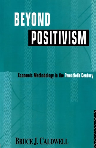 Beyond Positivism Economic Methodology in the Twentieth Century