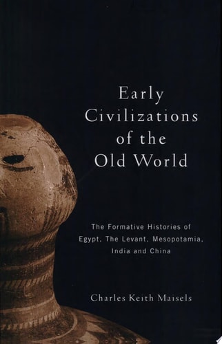 Early Civilizations of the Old World The Formative Histories of Egypt, the Levant, Mesopotamia, India and China