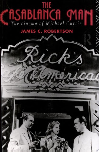 The Casablanca Man The Cinema of Michael Curtiz
