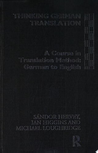 Thinking German Translation A Course in Translation Method, German to English