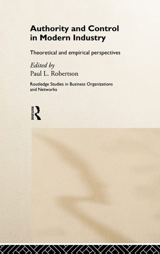 Authority and Control in Modern Industry Theoretical and Empirical Perspectives